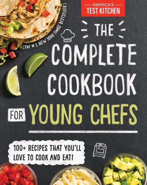 The Complete Cookbook for Young Chefs: 100+ Recipes that You’ll Love to Cook and Eat